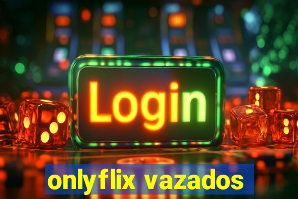 onlyflix vazados